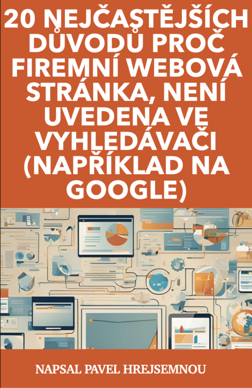 20 nejčastějších důvodů proč firemní webová stránka, není uvedena ve vyhledávači (například na Google)