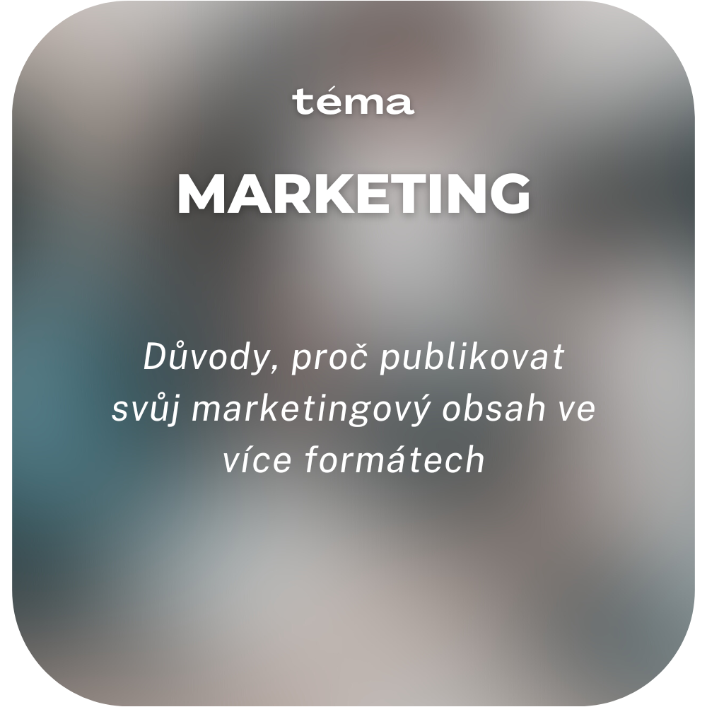 Důvody, proč publikovat svůj marketingový obsah ve více formátech