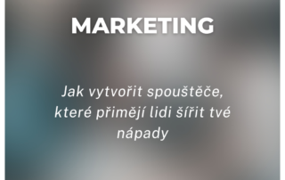 Jak vytvořit spouštěče, které přimějí lidi šířit tvé nápady
