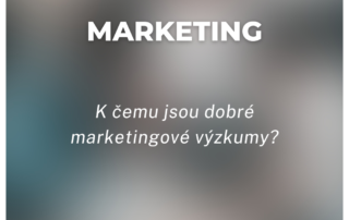 K čemu jsou dobré marketingové výzkumy?