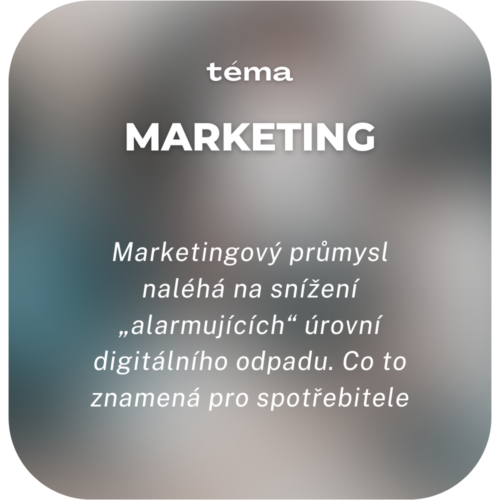 Marketingový průmysl naléhá na snížení „alarmujících“ úrovní digitálního odpadu. Co to znamená pro spotřebitele