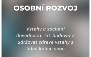 Vztahy a sociální dovednosti: Jak budovat a udržovat zdravé vztahy s lidmi kolem sebe