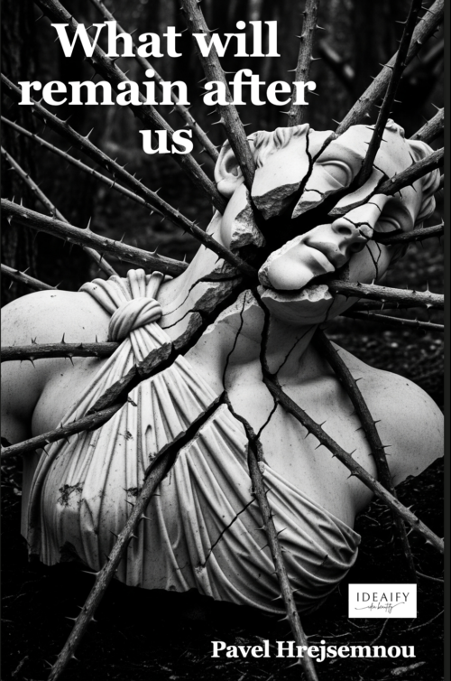 What will remain after us - Pavel Hrejsemnou