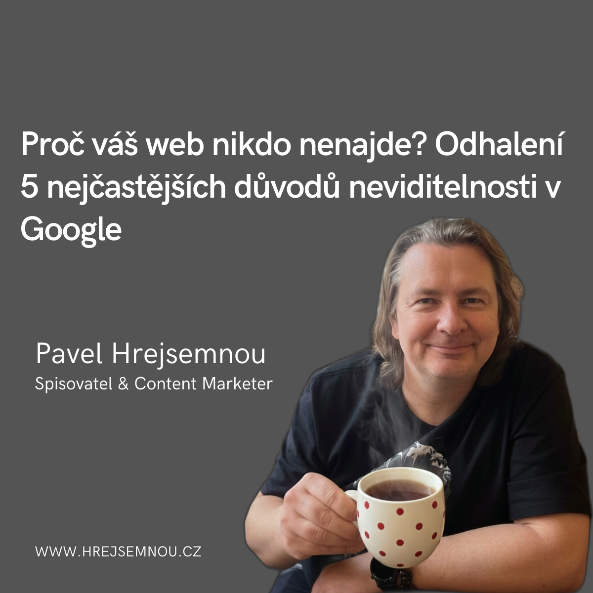 Proč váš web nikdo nenajde? Odhalení 5 nejčastějších důvodů neviditelnosti v Google