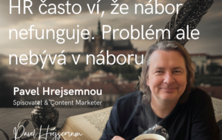 HR často ví, že nábor nefunguje. Problém ale nebývá v náboru.