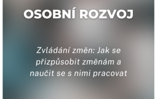 Zvládání změn: Jak se přizpůsobit změnám a naučit se s nimi pracovat