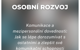 Komunikace a mezipersonální dovednosti: Jak se lépe dorozumívat s ostatními a zlepšit své komunikační schopnosti