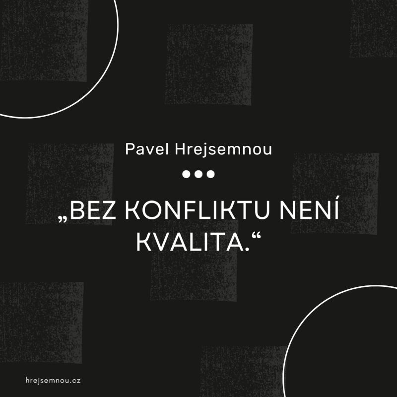 Porady jsou hřbitovem dobrých myšlenek - Paveů Hrejsemnou