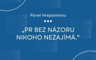 Tisková zpráva, kterou nikdo necituje, není PR - Pavel Hrejsemnou