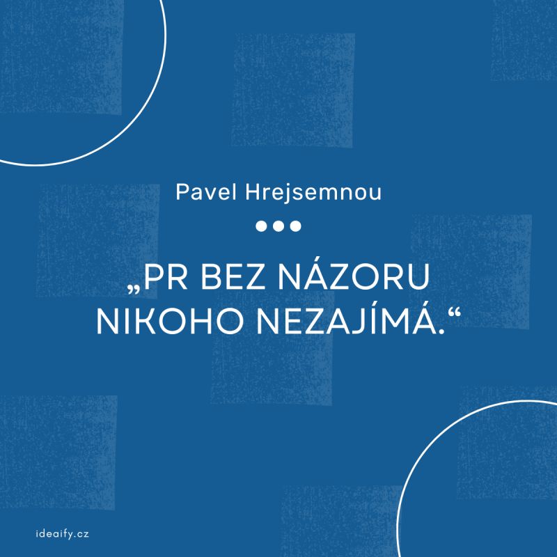 Tisková zpráva, kterou nikdo necituje, není PR - Pavel Hrejsemnou