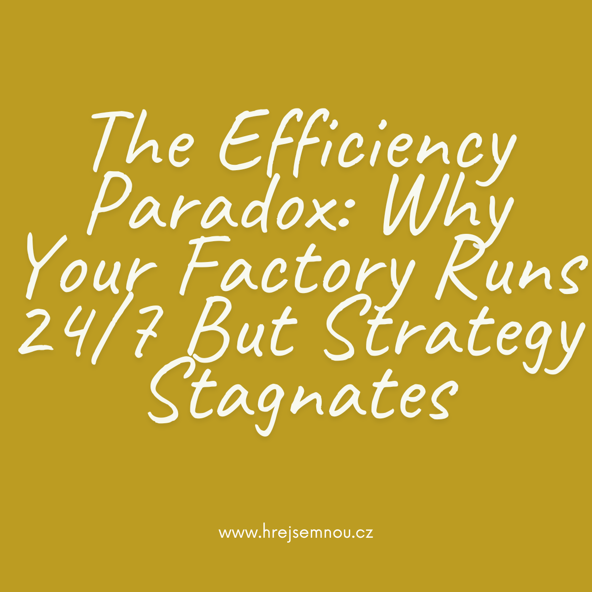 The Efficiency Paradox: Why Your Factory Runs 24/7 But Strategy Stagnates