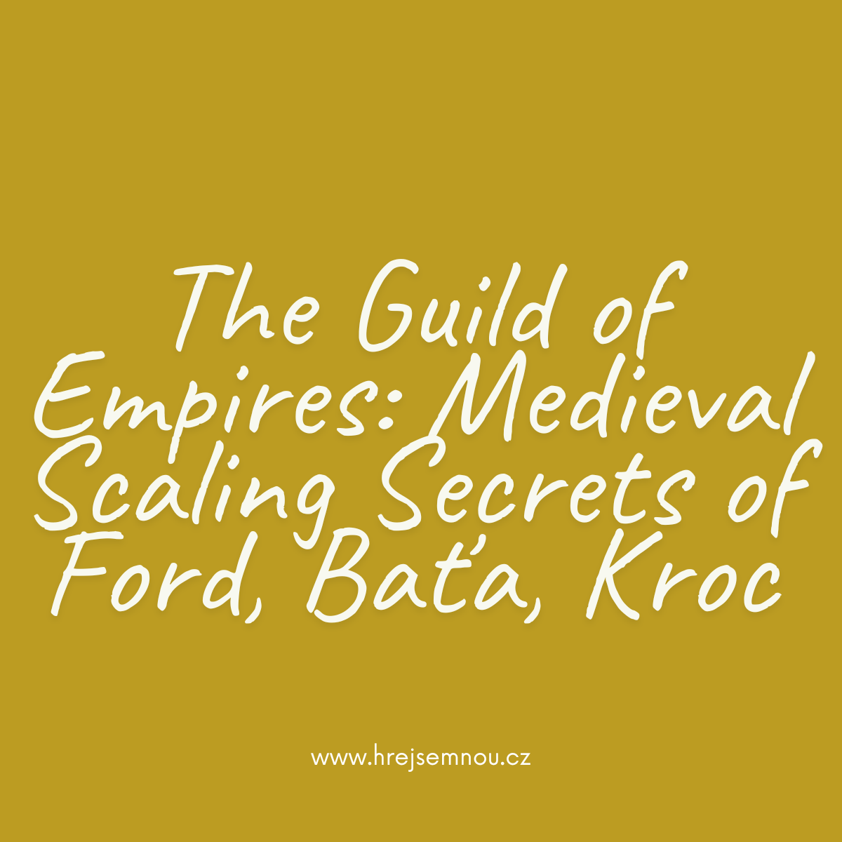The Guild of Empires: Medieval Scaling Secrets of Ford, Baťa, Kroc
