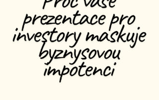Proč vaše prezentace pro investory maskuje byznysovou impotenci
