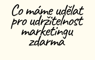 Co máme udělat pro udržitelnost marketingu zdarma
