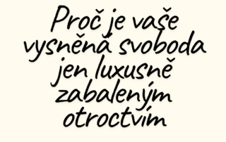 Past volné nohy: Proč je vaše vysněná svoboda jen luxusně zabaleným otroctvím