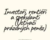 Investoři, rentiéři a spekulanti (Uctívači prázdných peněz)