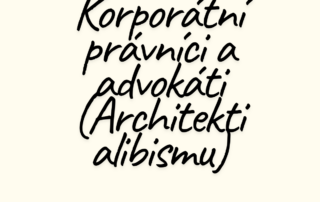 Korporátní právníci a advokáti (Architekti alibismu)