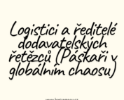 Logistici a ředitelé dodavatelských řetězců (Páskaři v globálním chaosu)