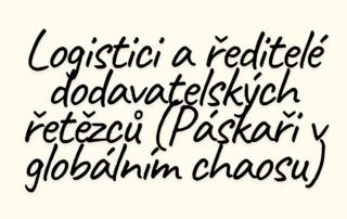 Logistici a ředitelé dodavatelských řetězců (Páskaři v globálním chaosu)