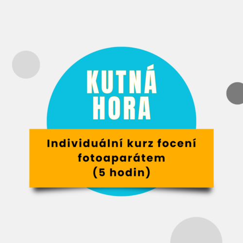 Individuální kurz focení fotoaparátem Kutná Hora | 5 hodin | 2 999 Kč