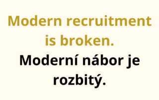 Modern recruitment is broken. / Moderní nábor je rozbitý.