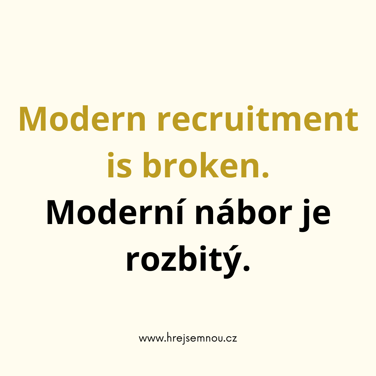 Modern recruitment is broken. / Moderní nábor je rozbitý.