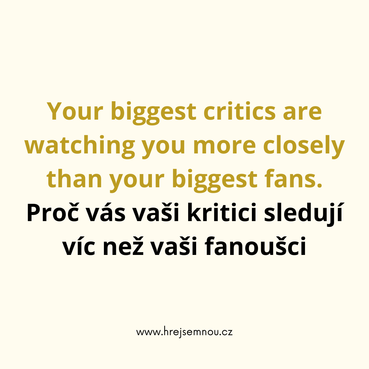 Your biggest critics are watching you more closely than your biggest fans. Proč vás vaši kritici sledují víc než vaši fanoušci