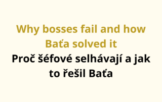 Why bosses fail and how Baťa solved it Proč šéfové selhávají a jak to řešil Baťa