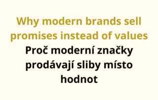 Why modern brands sell promises instead of values Proč moderní značky prodávají sliby místo hodnot