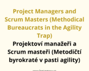 Project Managers and Scrum Masters (Methodical Bureaucrats in the Agility Trap) Projektoví manažeři a Scrum masteři (Metodičtí byrokraté v pasti agility)
