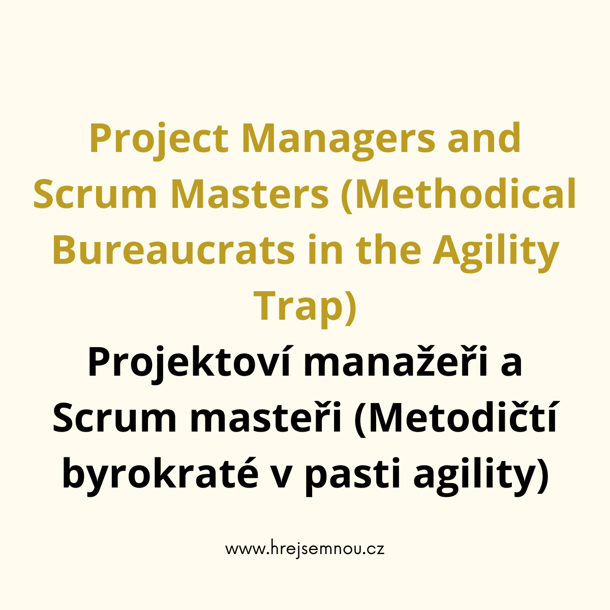 Project Managers and Scrum Masters (Methodical Bureaucrats in the Agility Trap) Projektoví manažeři a Scrum masteři (Metodičtí byrokraté v pasti agility)