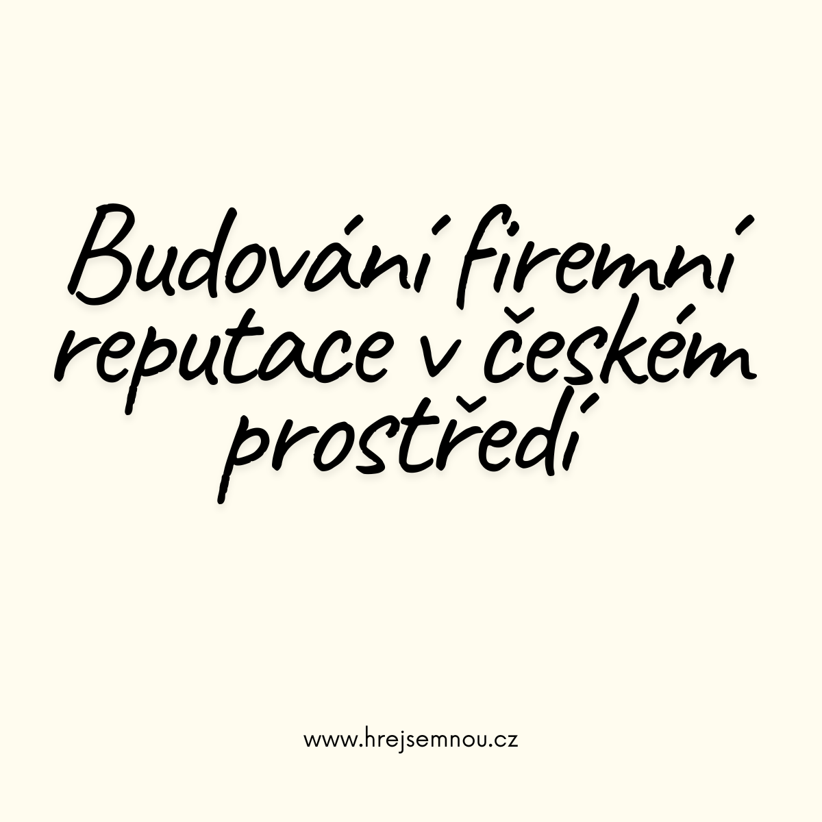 Budování firemní reputace v českém prostředí: Proč je dobré jméno vaší nejcennější investicí?