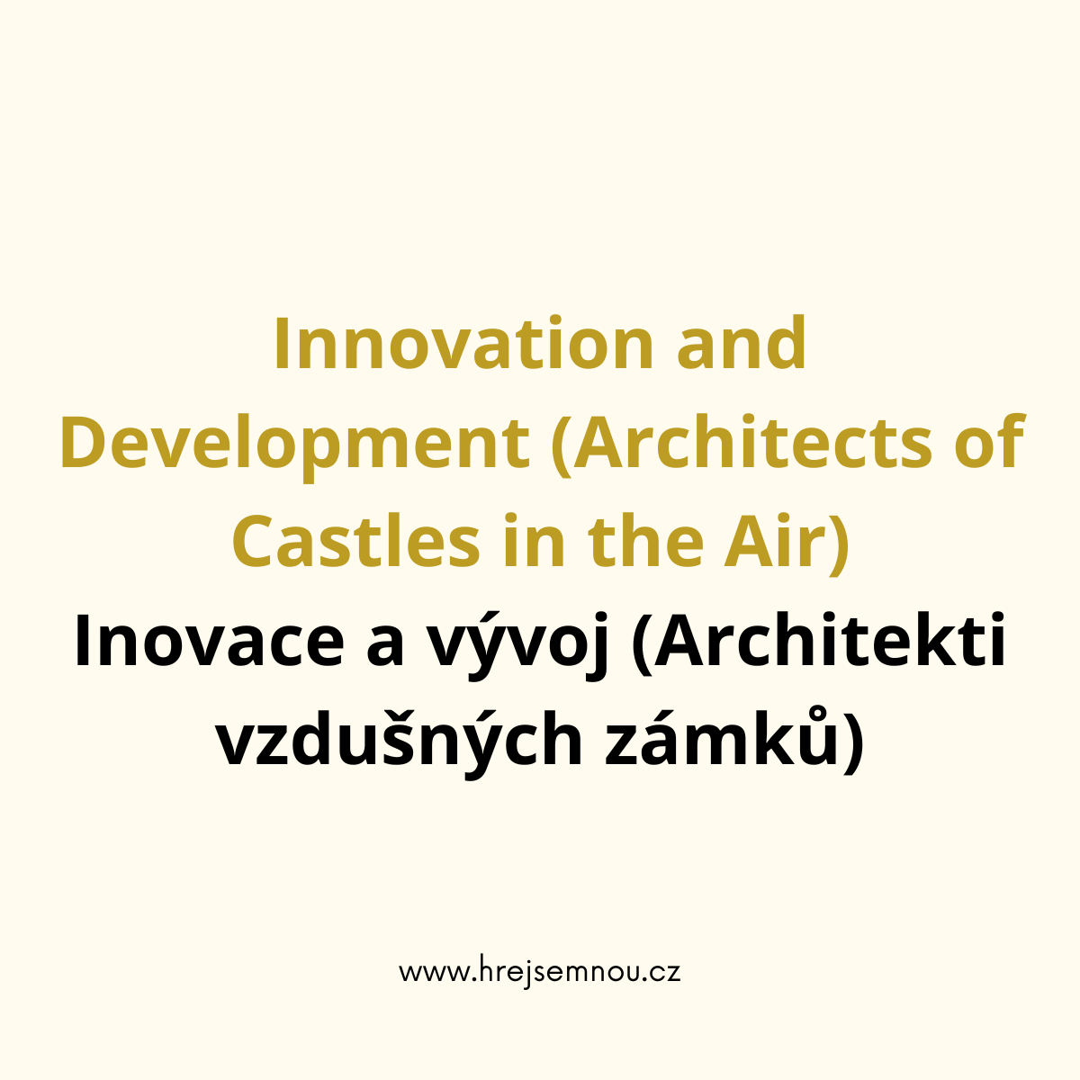 Innovation and Development (Architects of Castles in the Air) Inovace a vývoj (Architekti vzdušných zámků)