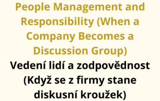 People Management and Responsibility (When a Company Becomes a Discussion Group) Vedení lidí a zodpovědnost (Když se z firmy stane diskusní kroužek)
